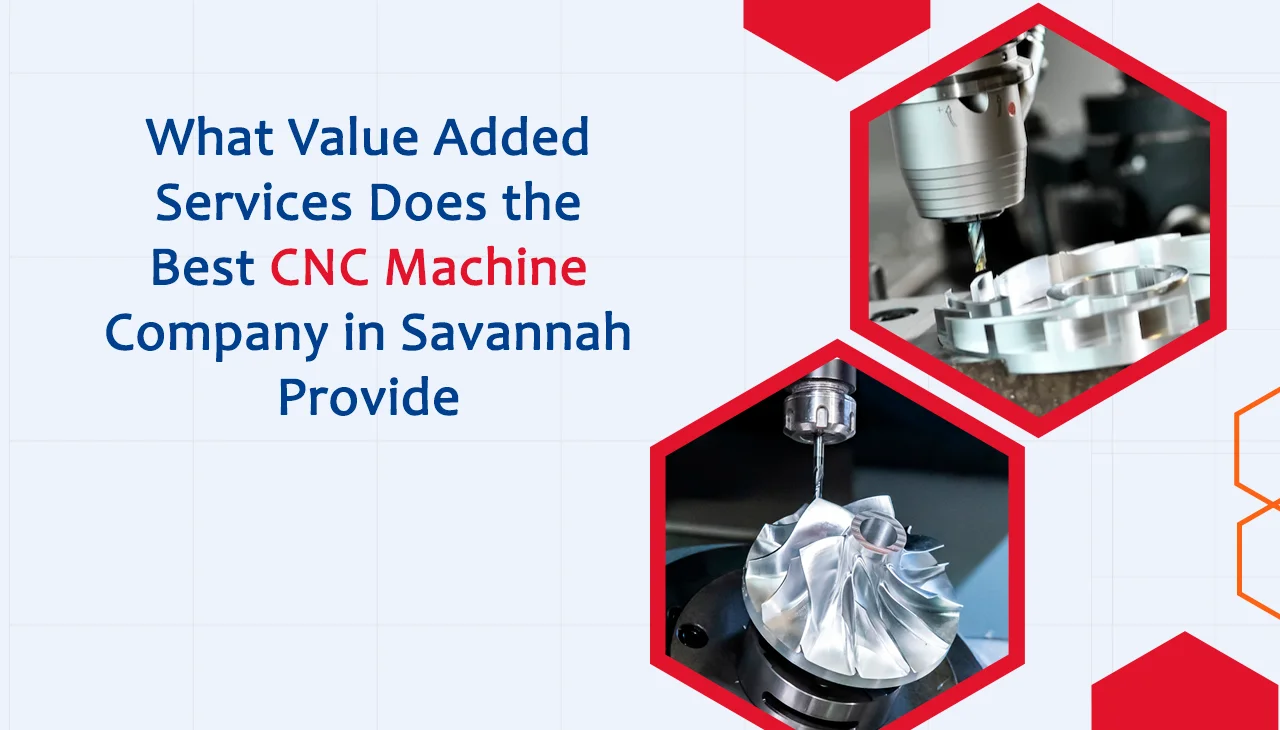 What Value Added Services Does the Best CNC Machine Company in Savannah Provide